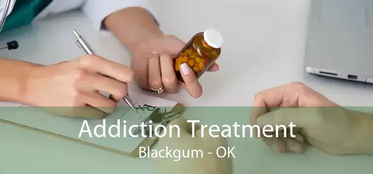 Addiction Treatment Blackgum - OK