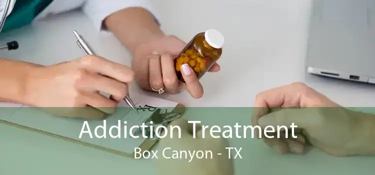 Addiction Treatment Box Canyon - TX