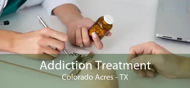 Addiction Treatment Colorado Acres - TX