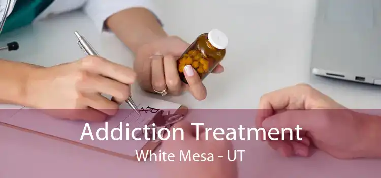 Addiction Treatment White Mesa - UT