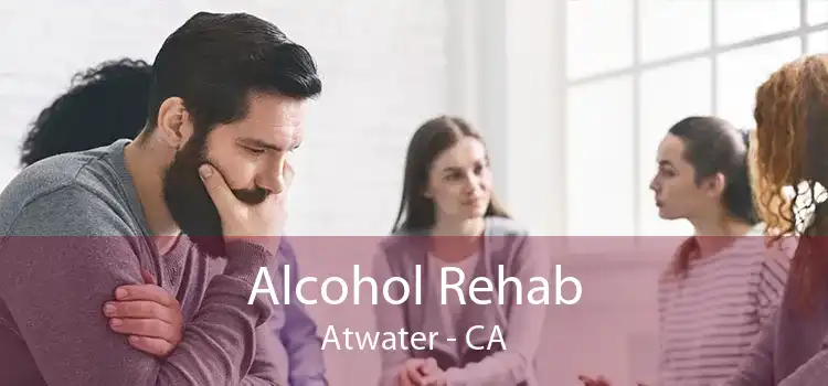 Alcohol Rehab Atwater - CA