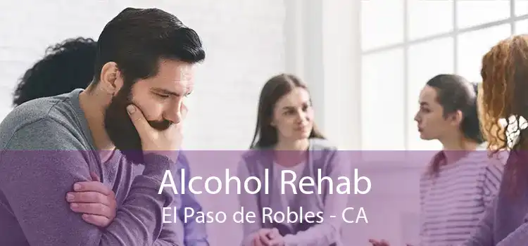 Alcohol Rehab El Paso de Robles - CA