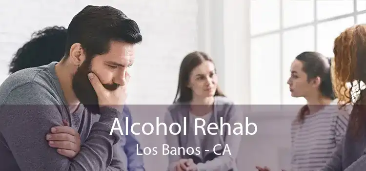 Alcohol Rehab Los Banos - CA