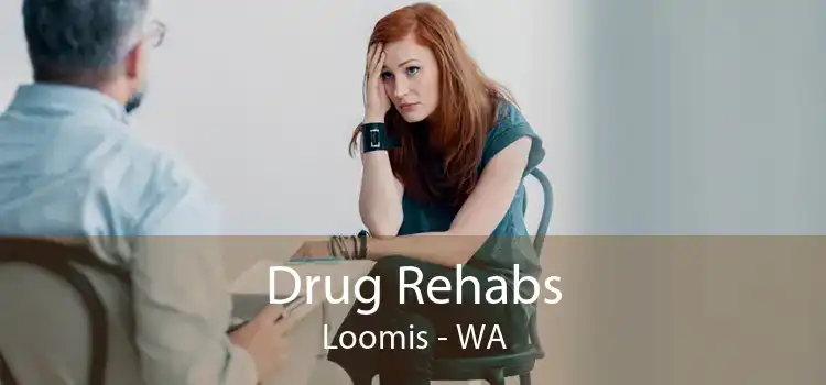 Drug Rehabs Loomis - WA