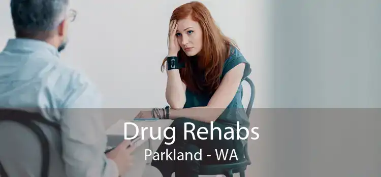 Drug Rehabs Parkland - WA