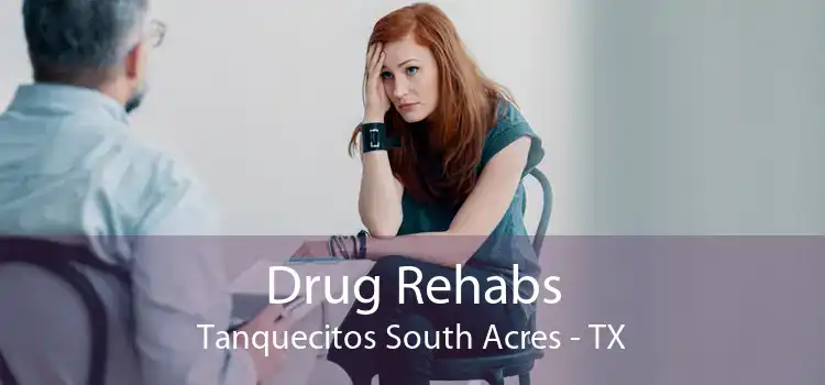 Drug Rehabs Tanquecitos South Acres - TX