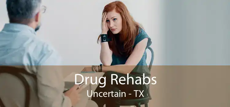 Drug Rehabs Uncertain - TX