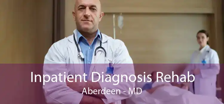 Inpatient Diagnosis Rehab Aberdeen - MD