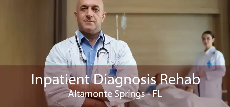 Inpatient Diagnosis Rehab Altamonte Springs - FL