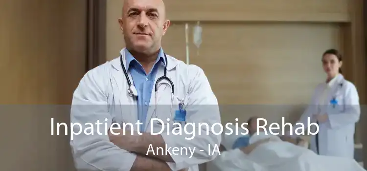 Inpatient Diagnosis Rehab Ankeny - IA