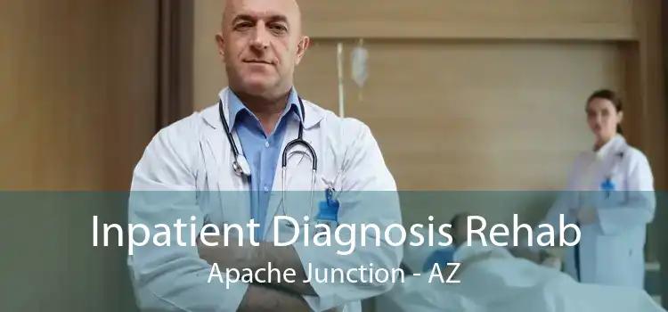 Inpatient Diagnosis Rehab Apache Junction - AZ