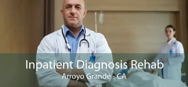 Inpatient Diagnosis Rehab Arroyo Grande - CA