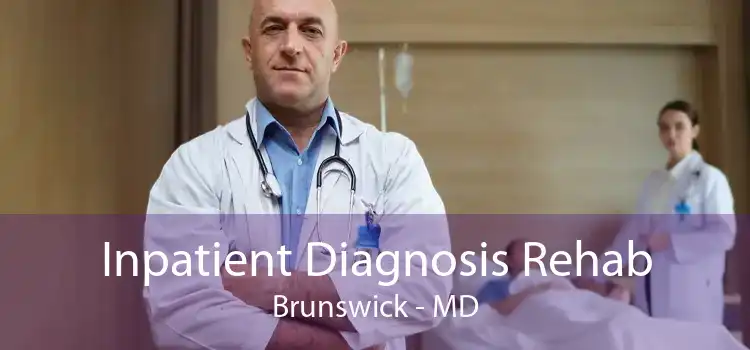 Inpatient Diagnosis Rehab Brunswick - MD