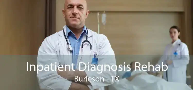 Inpatient Diagnosis Rehab Burleson - TX