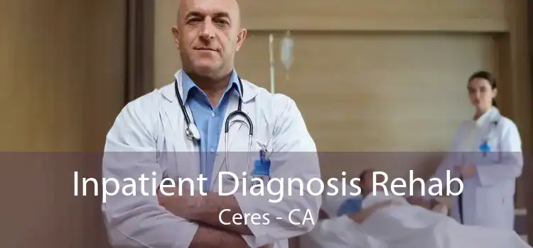 Inpatient Diagnosis Rehab Ceres - CA