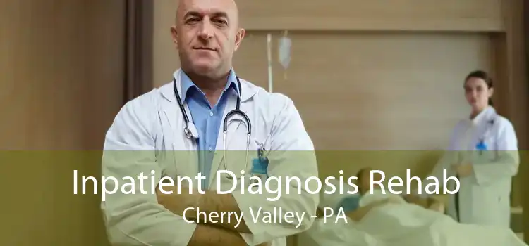 Inpatient Diagnosis Rehab Cherry Valley - PA