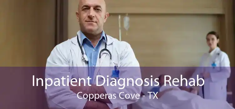 Inpatient Diagnosis Rehab Copperas Cove - TX