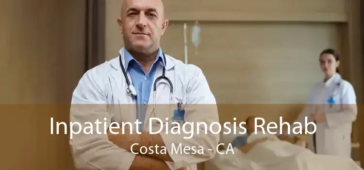 Inpatient Diagnosis Rehab Costa Mesa - CA