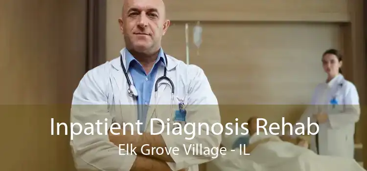 Inpatient Diagnosis Rehab Elk Grove Village - IL