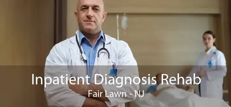 Inpatient Diagnosis Rehab Fair Lawn - NJ