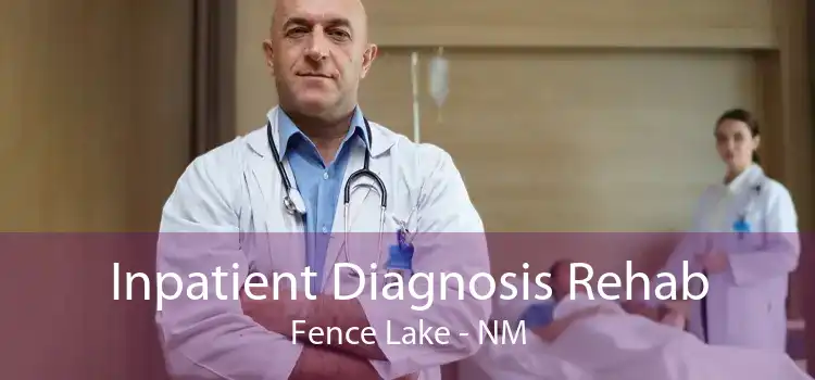 Inpatient Diagnosis Rehab Fence Lake - NM