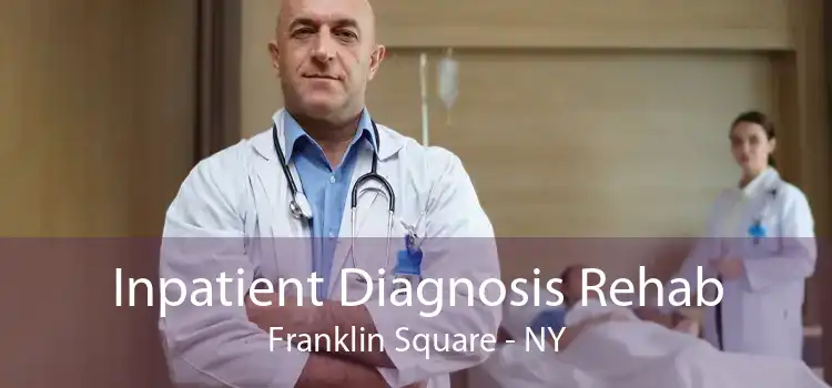 Inpatient Diagnosis Rehab Franklin Square - NY