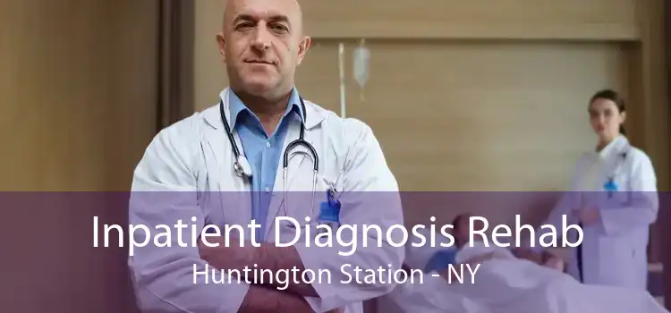 Inpatient Diagnosis Rehab Huntington Station - NY