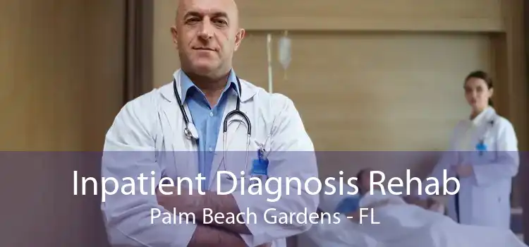 Inpatient Diagnosis Rehab Palm Beach Gardens - FL