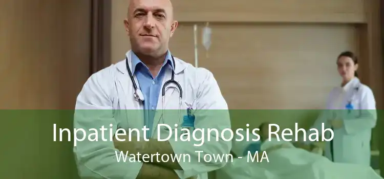 Inpatient Diagnosis Rehab Watertown Town - MA