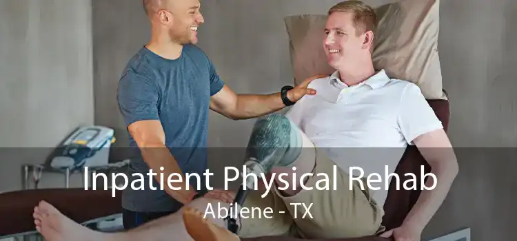 Inpatient Physical Rehab Abilene - TX