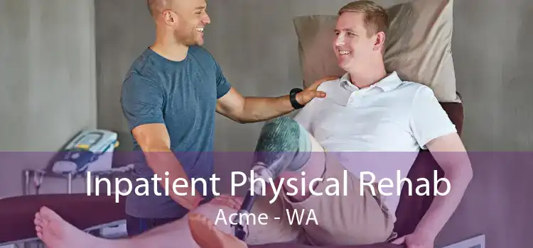 Inpatient Physical Rehab Acme - WA