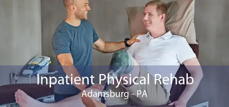 Inpatient Physical Rehab Adamsburg - PA