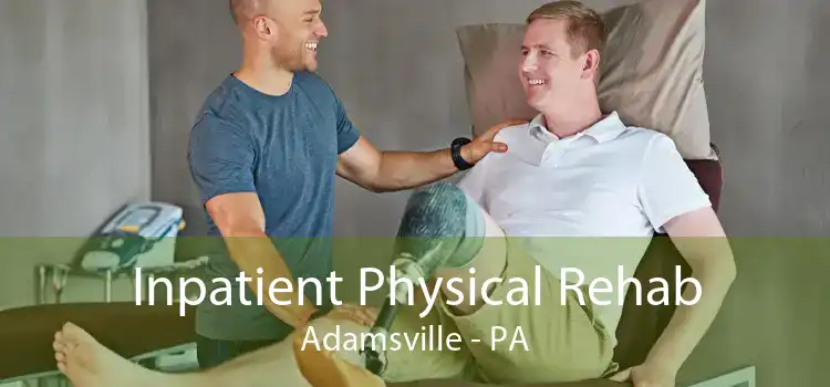 Inpatient Physical Rehab Adamsville - PA