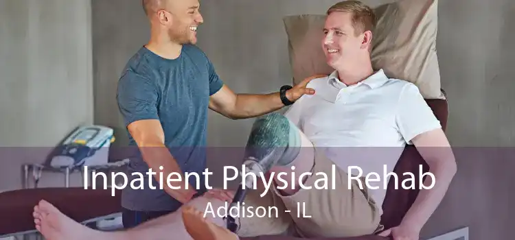 Inpatient Physical Rehab Addison - IL