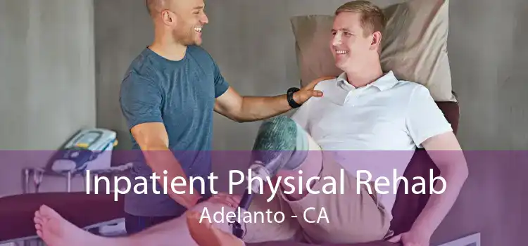 Inpatient Physical Rehab Adelanto - CA