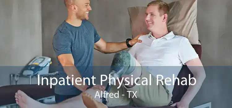 Inpatient Physical Rehab Alfred - TX