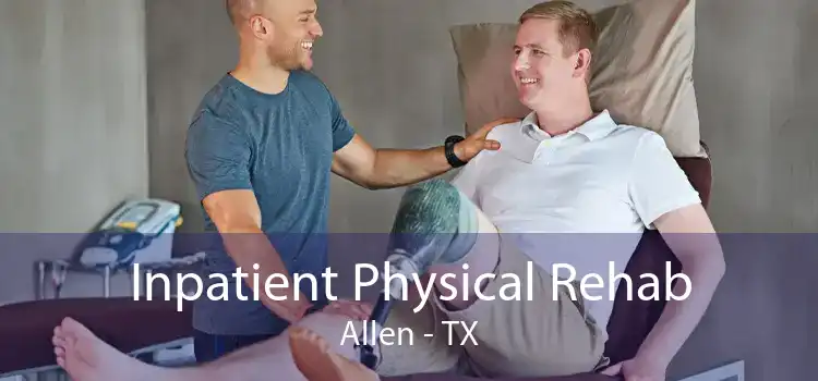 Inpatient Physical Rehab Allen - TX