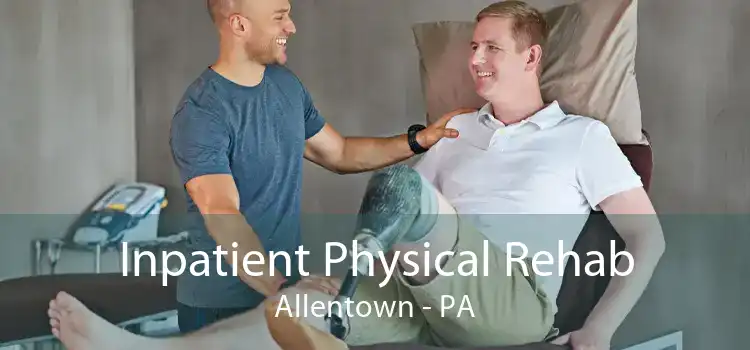 Inpatient Physical Rehab Allentown - PA