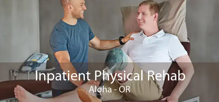 Inpatient Physical Rehab Aloha - OR