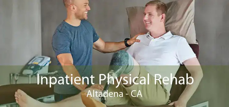 Inpatient Physical Rehab Altadena - CA