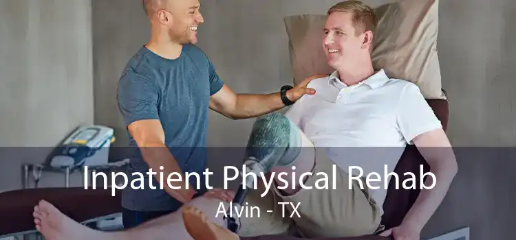 Inpatient Physical Rehab Alvin - TX