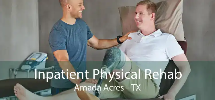 Inpatient Physical Rehab Amada Acres - TX