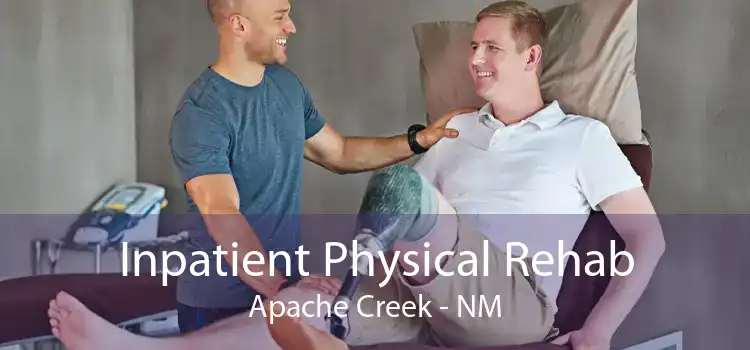 Inpatient Physical Rehab Apache Creek - NM