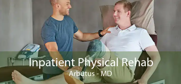 Inpatient Physical Rehab Arbutus - MD