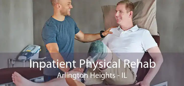 Inpatient Physical Rehab Arlington Heights - IL