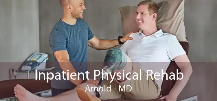 Inpatient Physical Rehab Arnold - MD