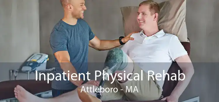 Inpatient Physical Rehab Attleboro - MA