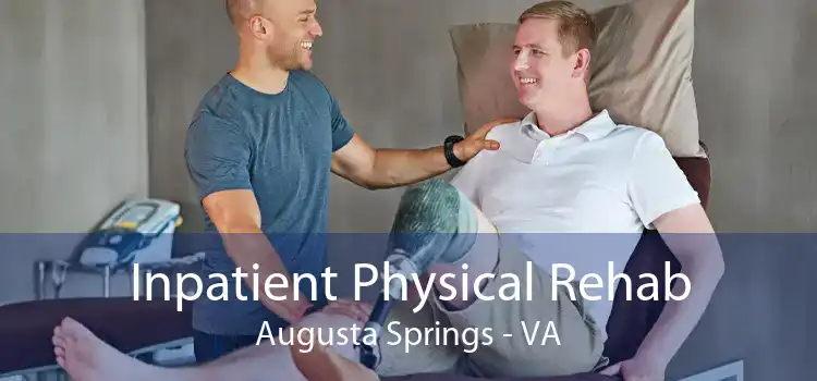 Inpatient Physical Rehab Augusta Springs - VA