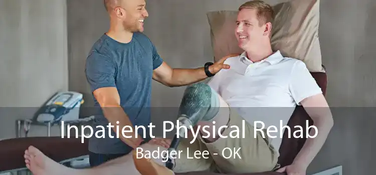 Inpatient Physical Rehab Badger Lee - OK