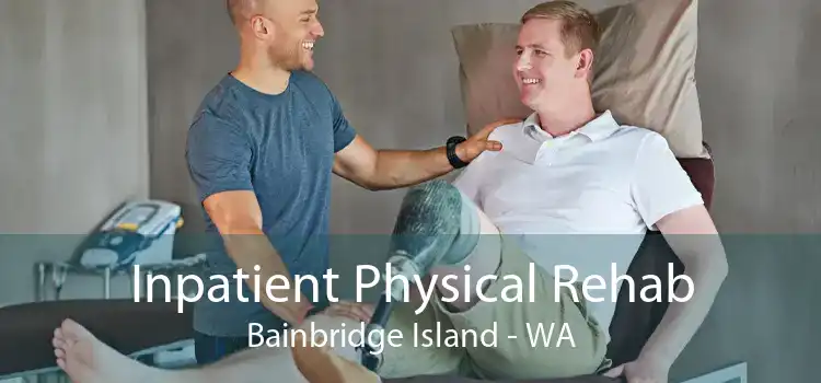 Inpatient Physical Rehab Bainbridge Island - WA